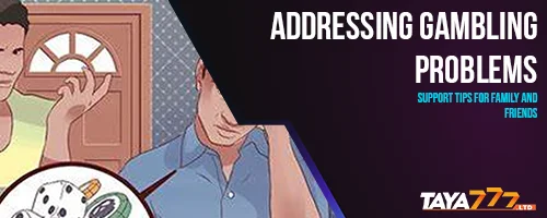 Addressing Gambling Problems: Support Tips for Family and Friends